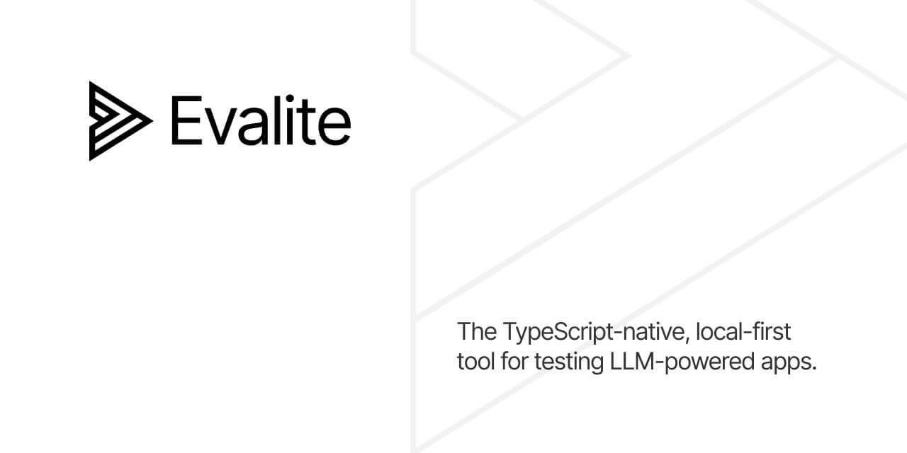 Evalite: the TypeScript-native, local-first tool for testing LLM-powered apps.